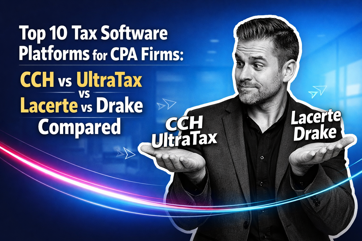 Top 10 Tax Software Platforms for CPA Firms: CCH vs UltraTax vs Lacerte vs Drake