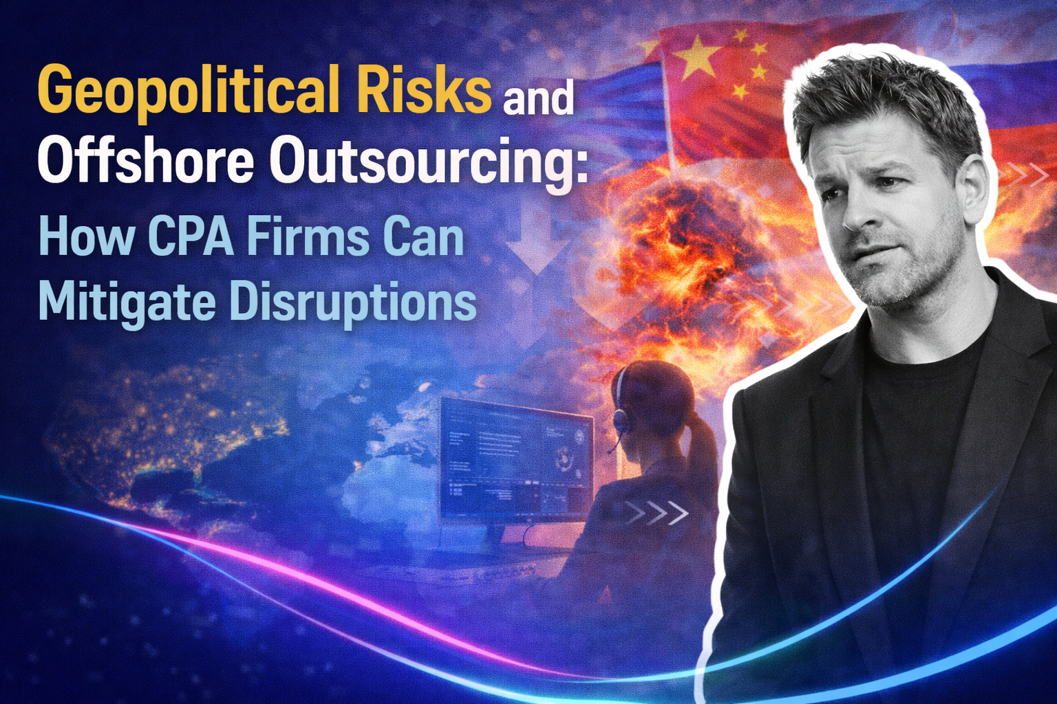 Geopolitical Risks and Offshore Outsourcing: Mitigation Strategies for CPA Firms