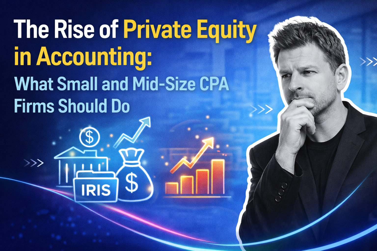 The Rise of Private Equity in Accounting: What Small Firms Should Do