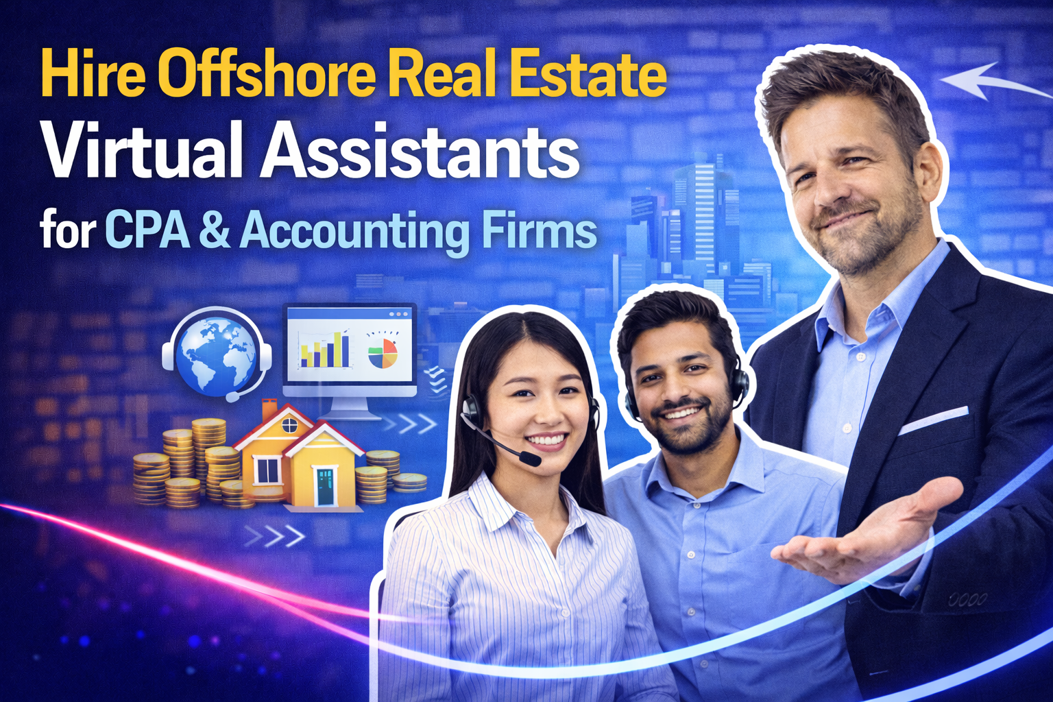 Hire Offshore Real Estate Virtual Assistants for CPA & Accounting Firms – Why Property Firms Outsource Support