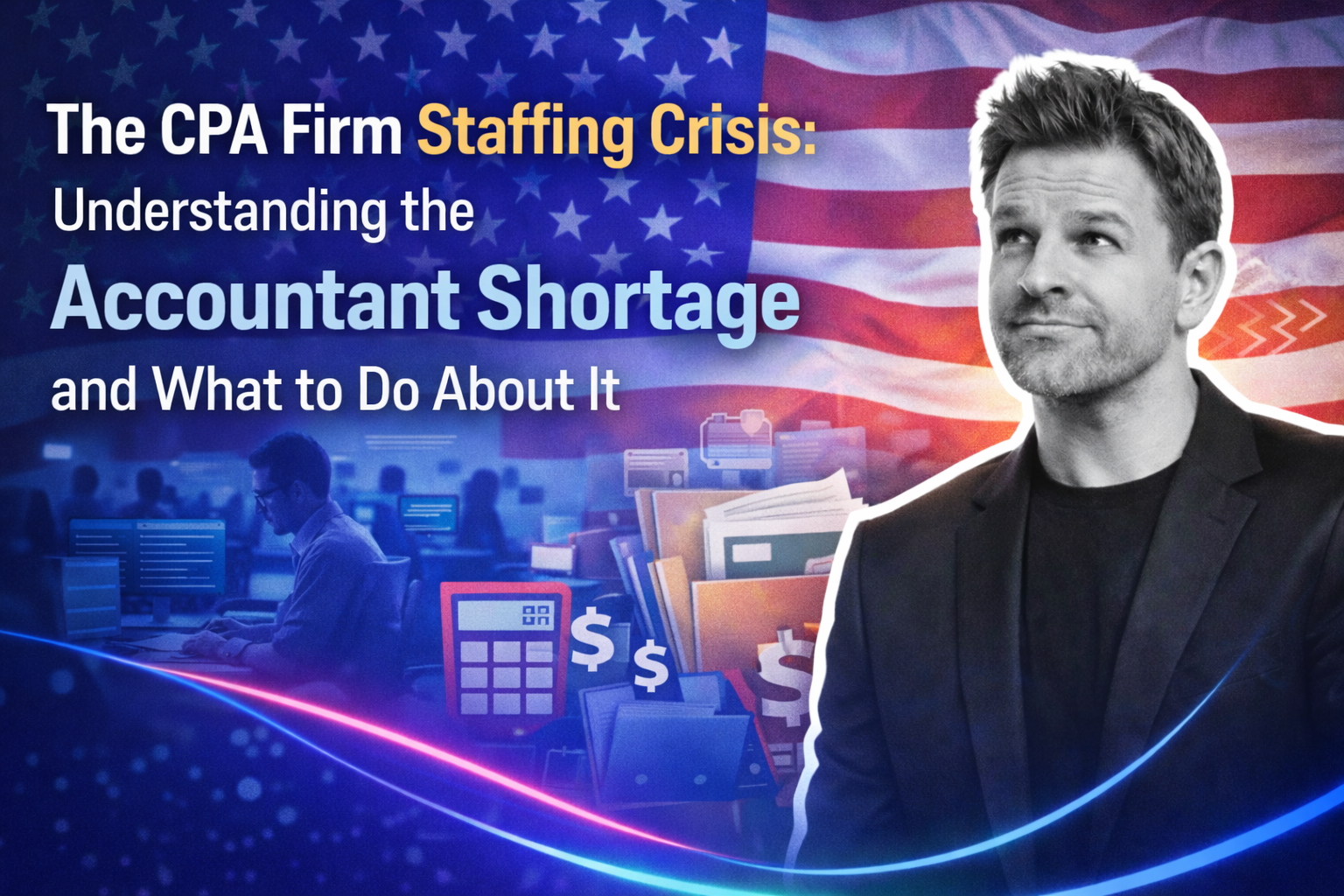 The CPA Firm Staffing Crisis: Understanding the Accountant Shortage and What to Do