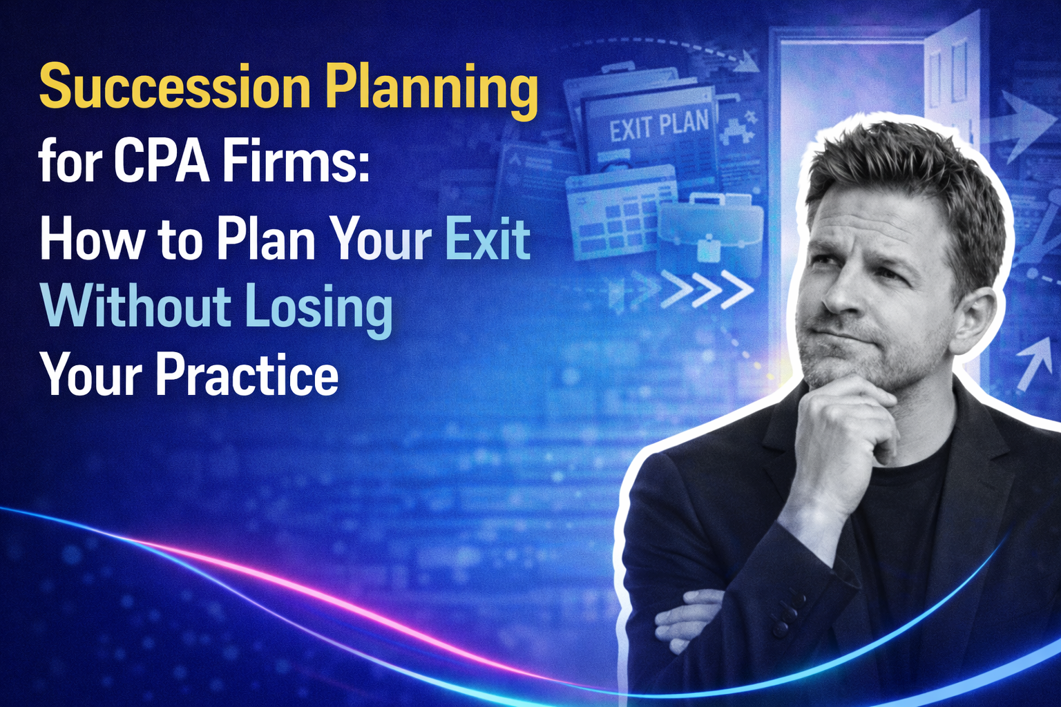 Succession Planning for CPA Firms: How to Plan Your Exit Without Losing Your Practice
