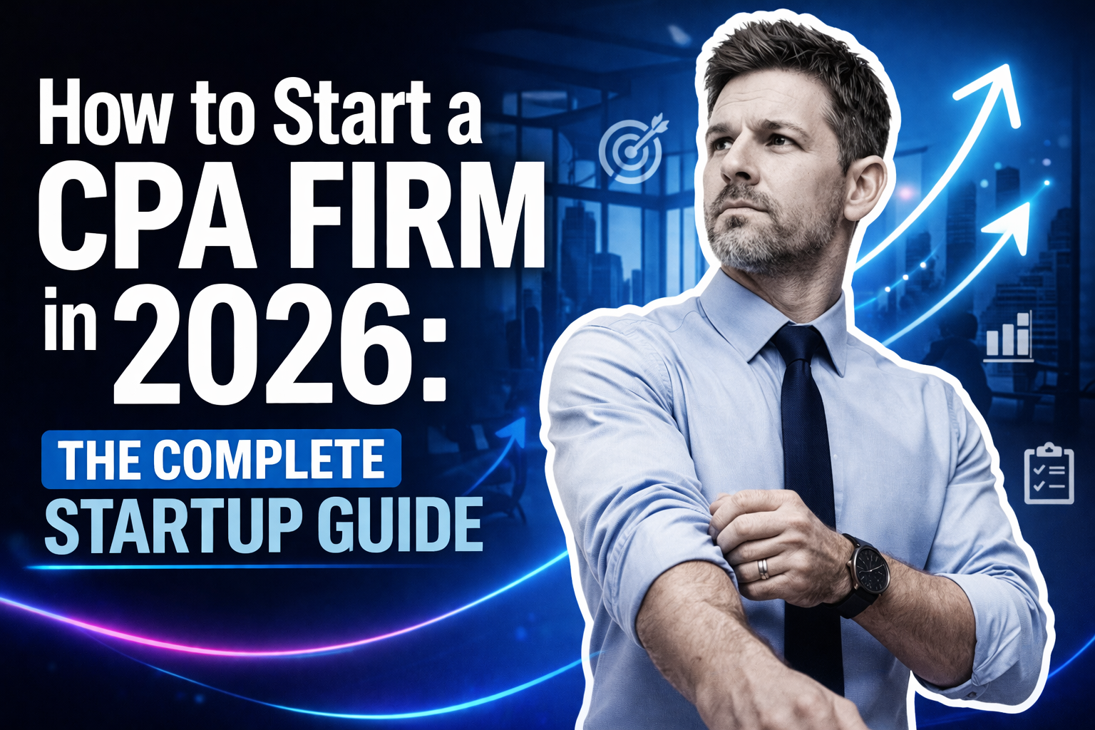 How to Start a CPA Firm in 2026: The Complete Startup Guide
