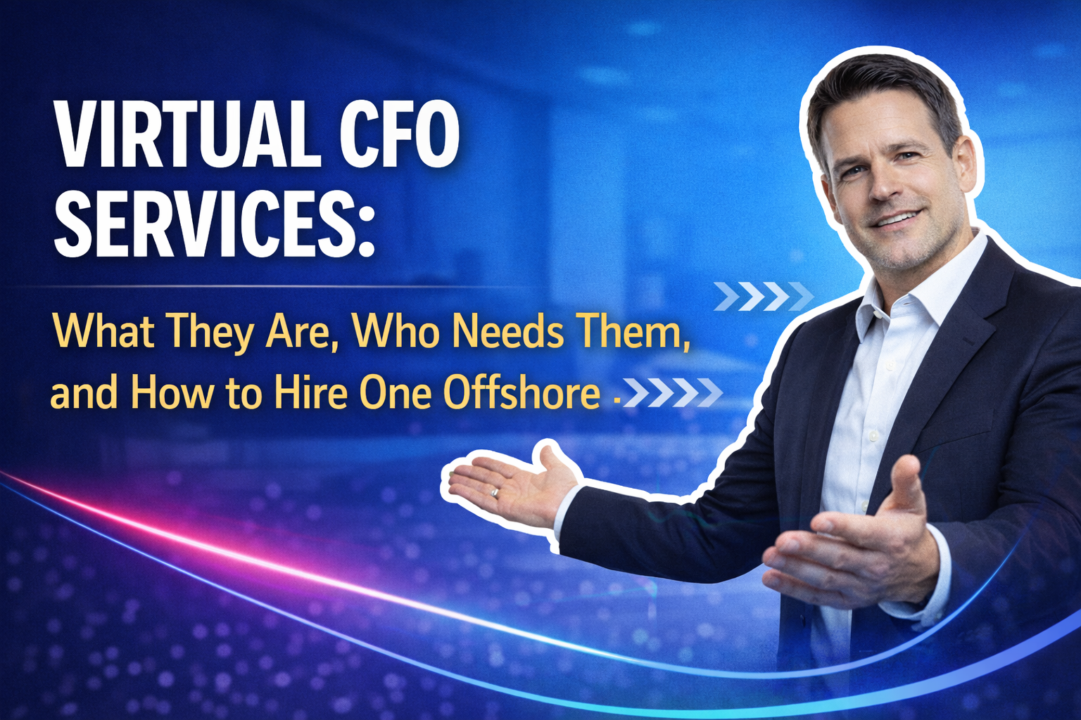 Virtual CFO Services: What They Are, Who Needs Them, and How to Hire One Offshore