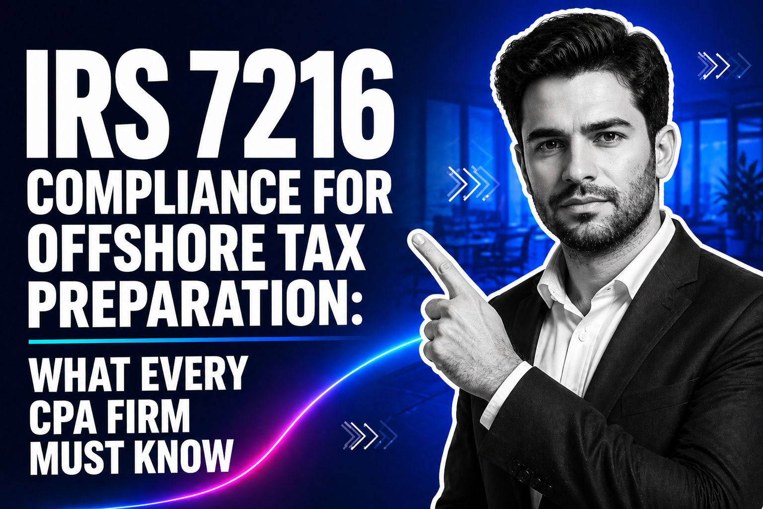 IRS 7216 Compliance for Offshore Tax Preparation: What Every CPA Firm Must Know