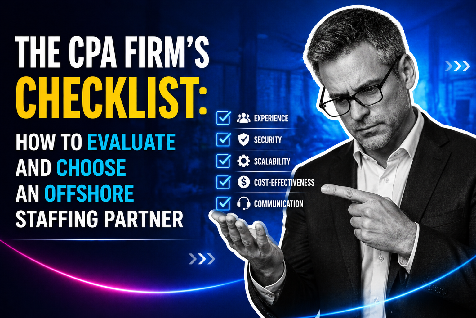 The CPA Firm’s Checklist: How to Evaluate and Choose an Offshore Staffing Partner