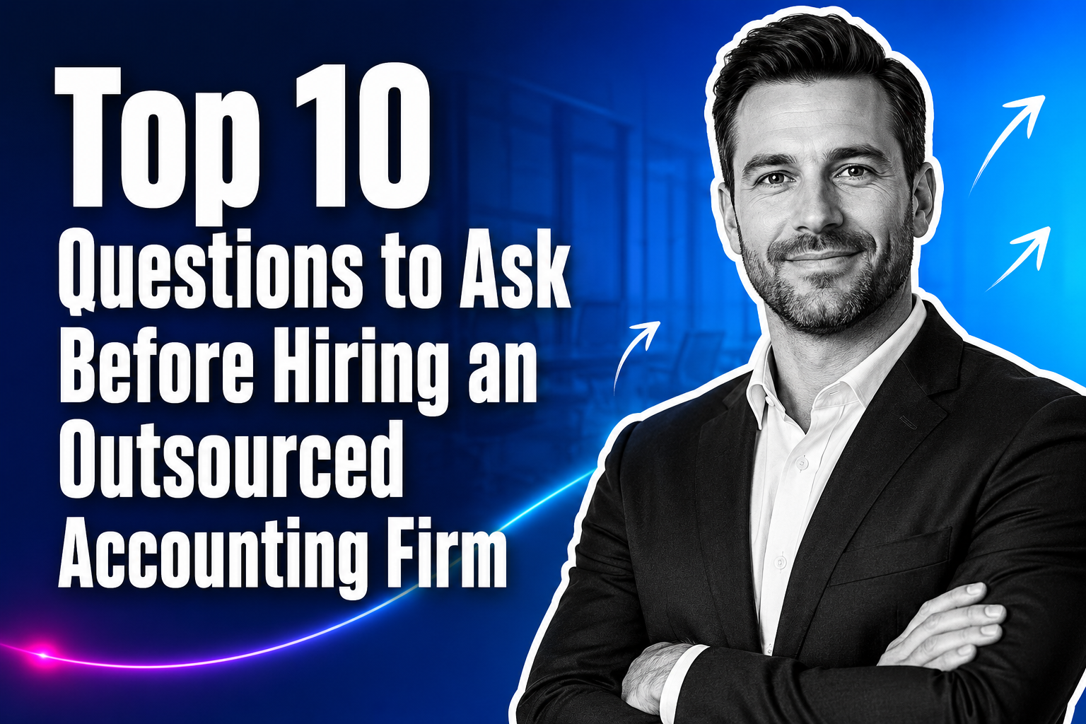 Top 10 Questions to Ask Before Hiring an Outsourced Accounting Firm
