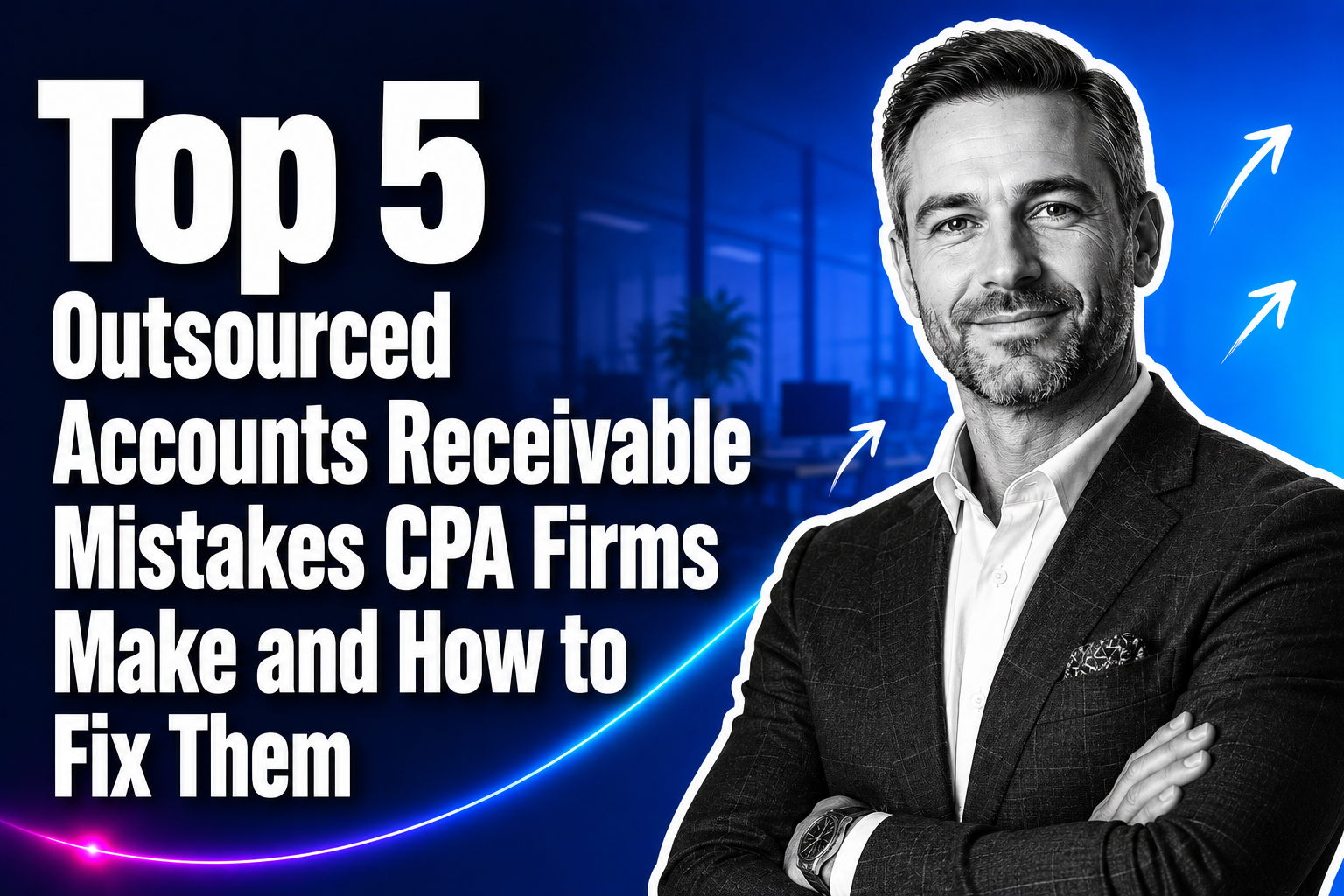Top 5 Outsourced Accounts Receivable Mistakes CPA Firms Make and How to Fix Them